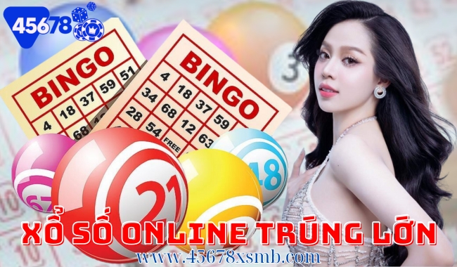 Xổ số online trúng lớn tại 45678 – Cơ hội đổi đời đang chờ đón bạn